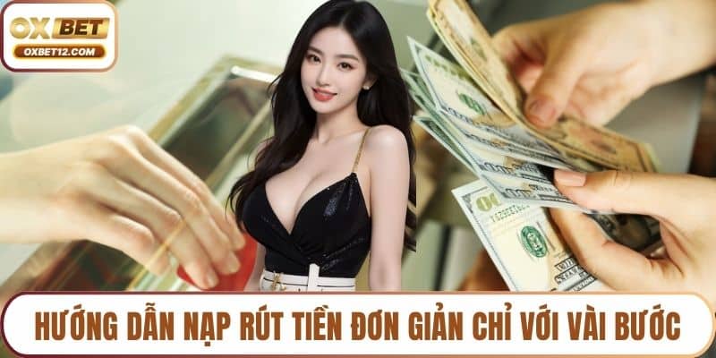 Hướng dẫn nạp rút tiền đơn giản chỉ với vài bước