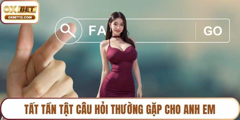 Tất tần tật câu hỏi thường gặp cho anh em
